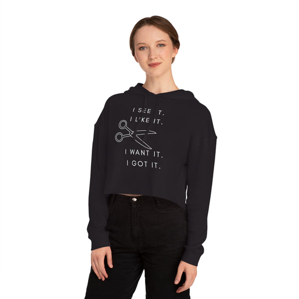 I See it, I Like it, I Want it, I Got it: Women’s Cropped Hooded Sweatshirt