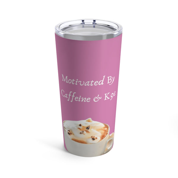 Motivated By Caffeine & K9s (Pink) Tumbler 20oz